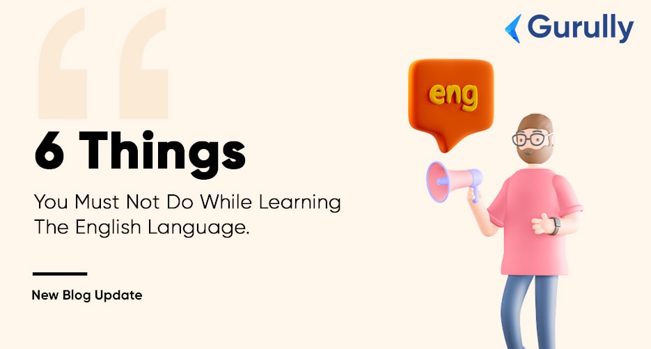 6-things-you-MUST-not-do-while-learning-the-English-language-gurully