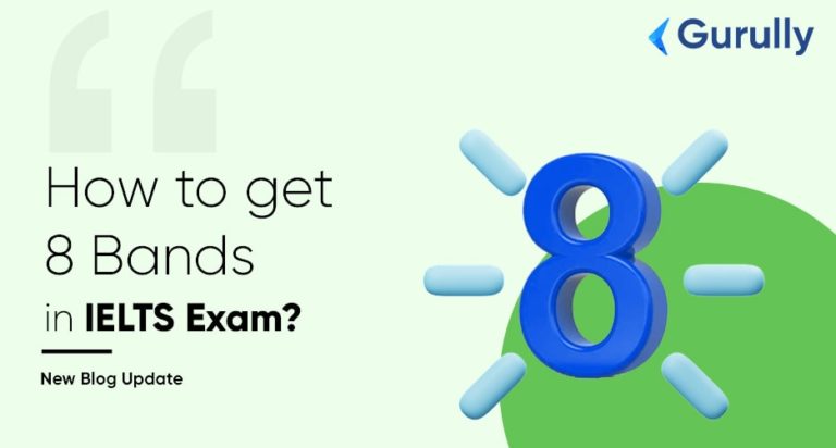 The Best Way To Score 8 Bands In IELTS Exam Tested Method By Gurully