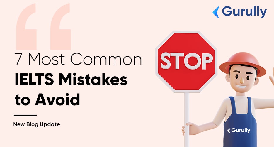 List of Super-Usual IELTS Mistakes – 7 Things You MUST Avoid