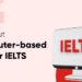 Complete-Guide-to-Computer-based-IELTS-test