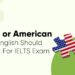 British-or-American-which-English-should-you-pick-for-IELTS-exam