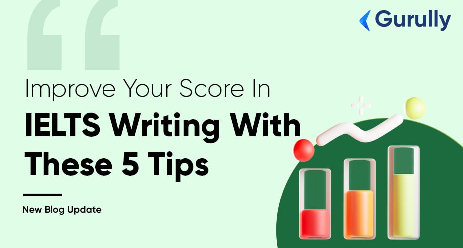 Improve Your Score In IELTS Writing Section With These 5 Tips