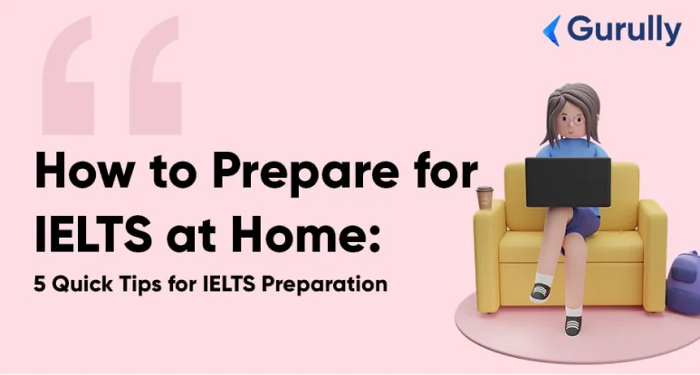 Prepare for IELTS at home with these Foolproof Tips