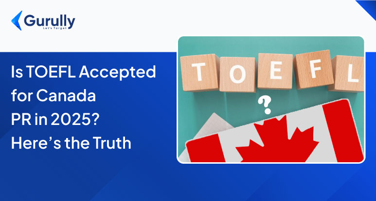 Is TOEFL For Canada PR Accepted- Here Is What You Need To Know